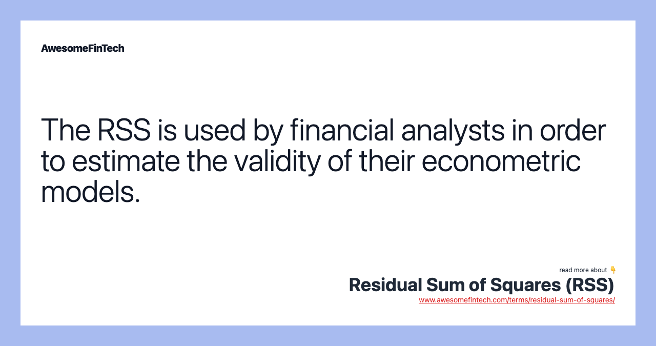 The RSS is used by financial analysts in order to estimate the validity of their econometric models.