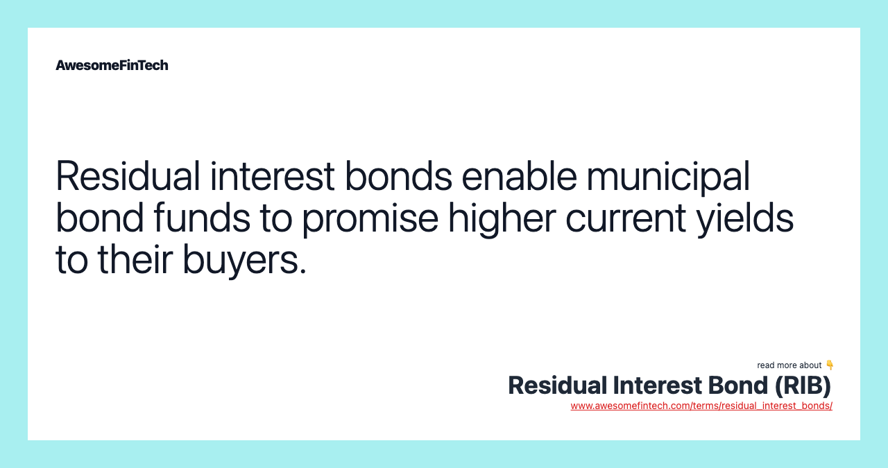 Residual interest bonds enable municipal bond funds to promise higher current yields to their buyers.