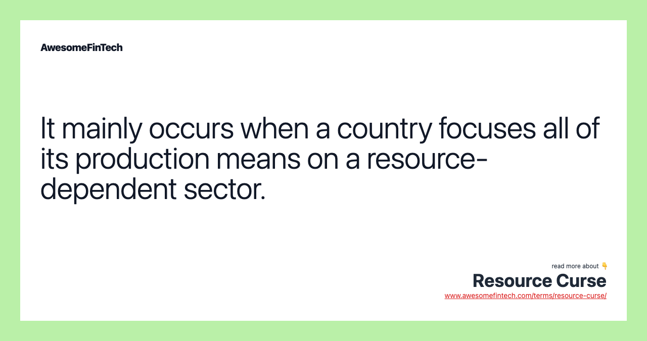 It mainly occurs when a country focuses all of its production means on a resource-dependent sector.