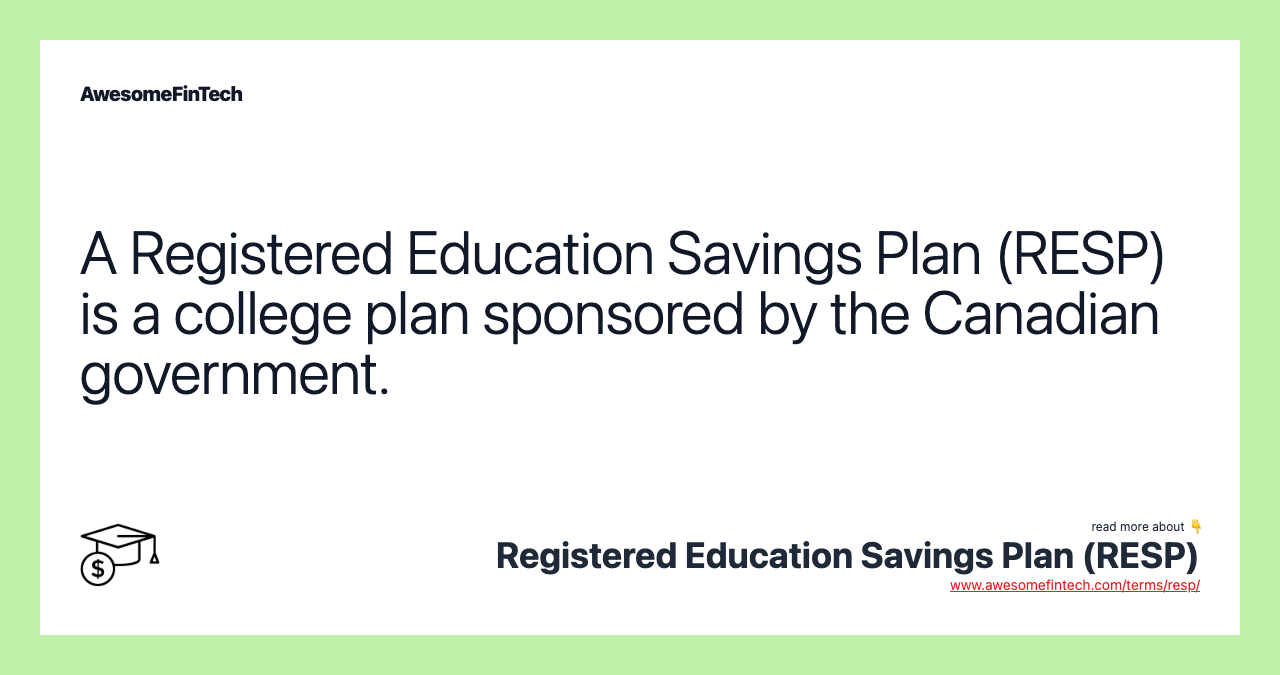 A Registered Education Savings Plan (RESP) is a college plan sponsored by the Canadian government.