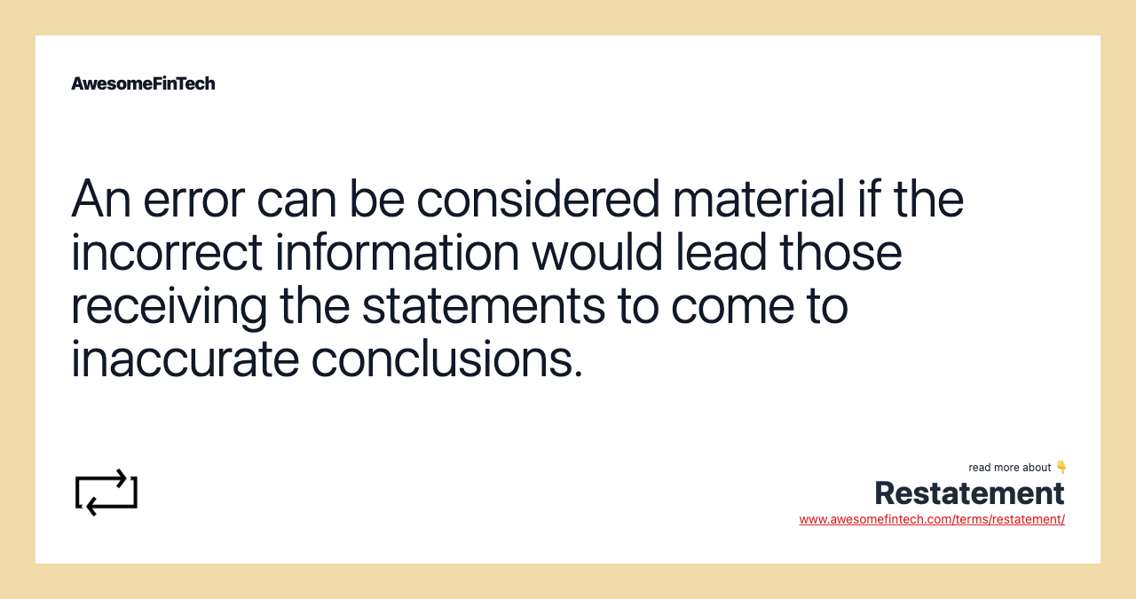 An error can be considered material if the incorrect information would lead those receiving the statements to come to inaccurate conclusions.