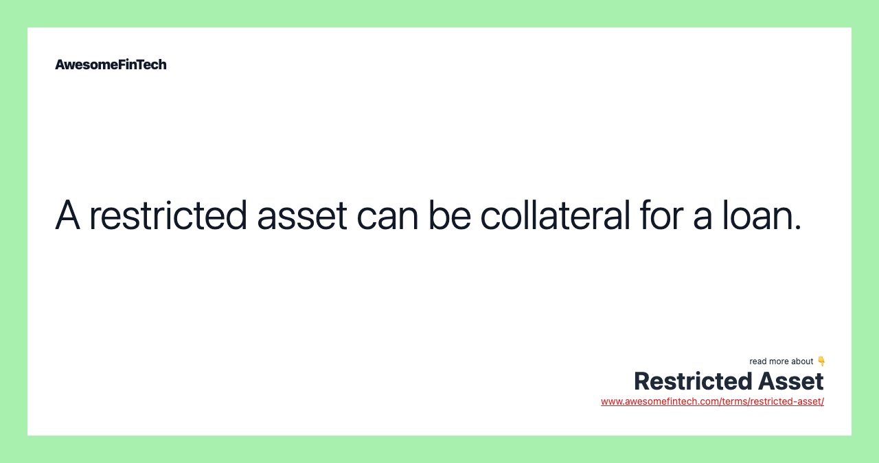 A restricted asset can be collateral for a loan.