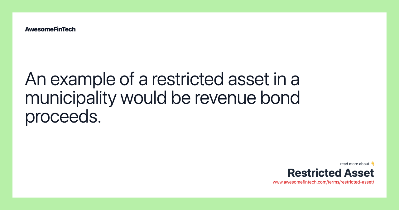 An example of a restricted asset in a municipality would be revenue bond proceeds.