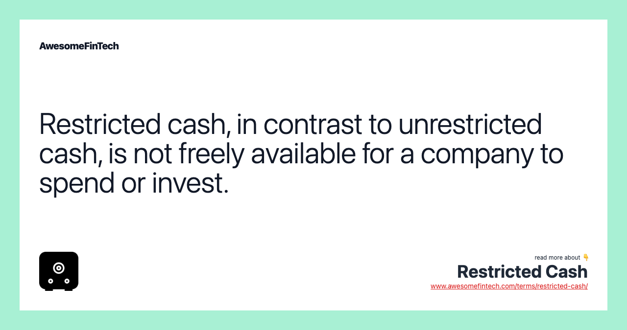 Restricted cash, in contrast to unrestricted cash, is not freely available for a company to spend or invest.