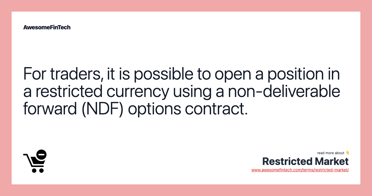 For traders, it is possible to open a position in a restricted currency using a non-deliverable forward (NDF) options contract.