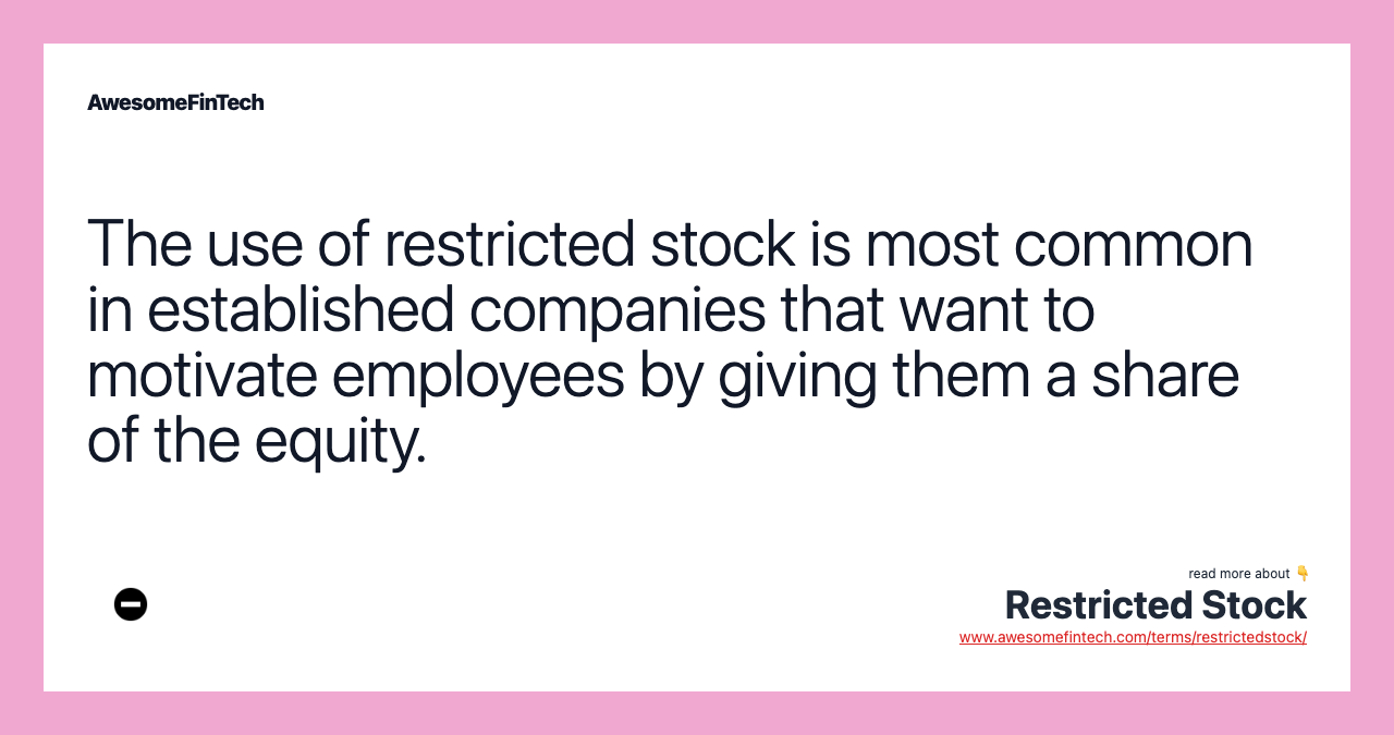 The use of restricted stock is most common in established companies that want to motivate employees by giving them a share of the equity.