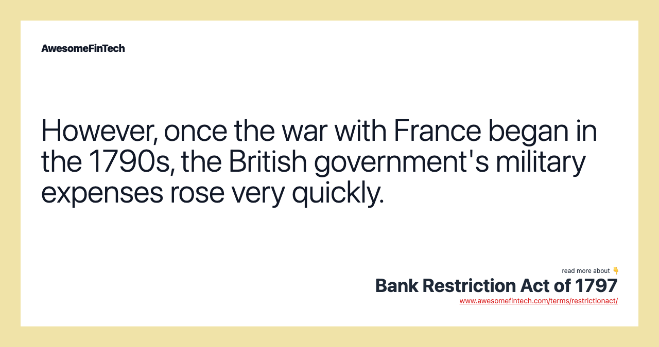 However, once the war with France began in the 1790s, the British government's military expenses rose very quickly.