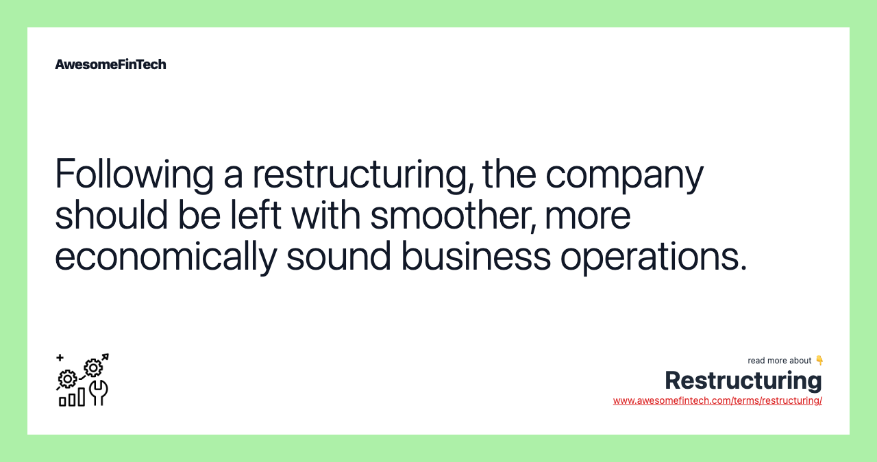 Following a restructuring, the company should be left with smoother, more economically sound business operations.