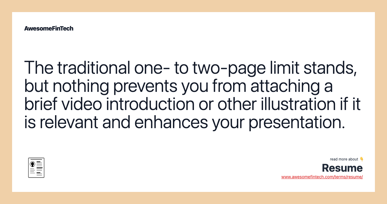 The traditional one- to two-page limit stands, but nothing prevents you from attaching a brief video introduction or other illustration if it is relevant and enhances your presentation.