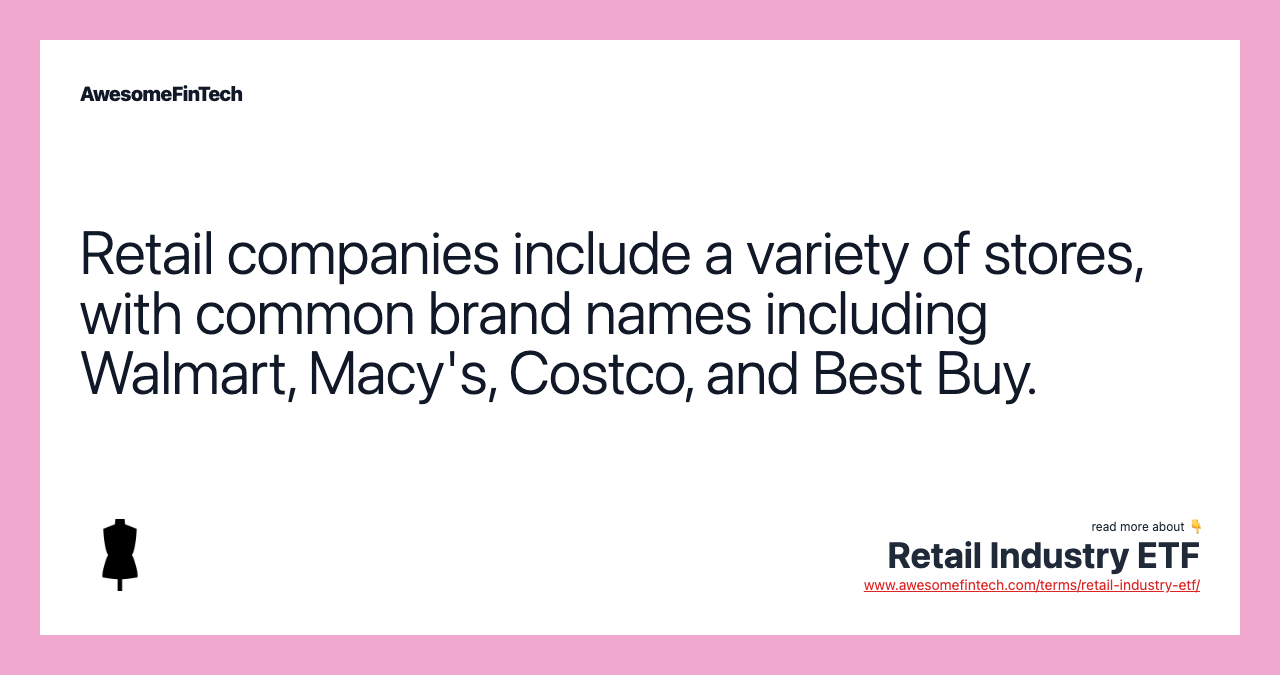Retail companies include a variety of stores, with common brand names including Walmart, Macy's, Costco, and Best Buy.