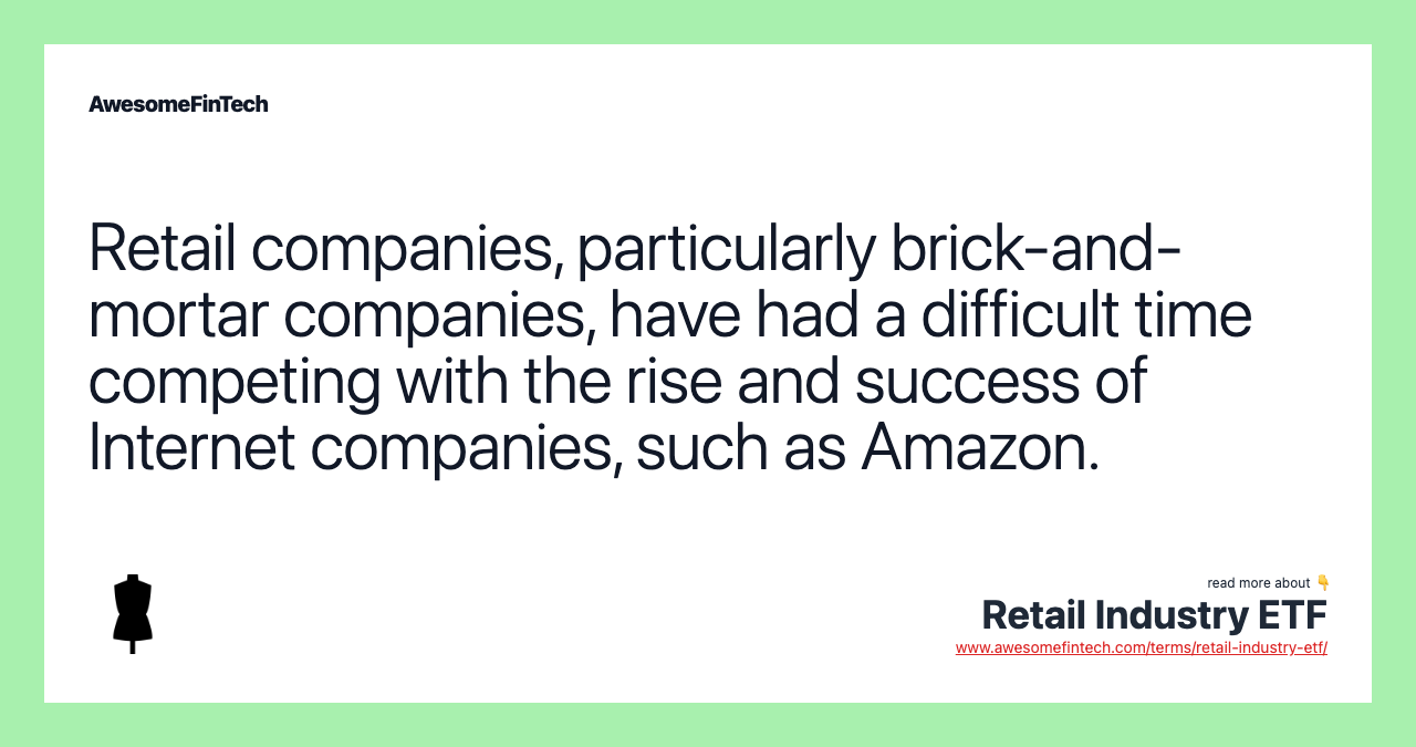 Retail companies, particularly brick-and-mortar companies, have had a difficult time competing with the rise and success of Internet companies, such as Amazon.