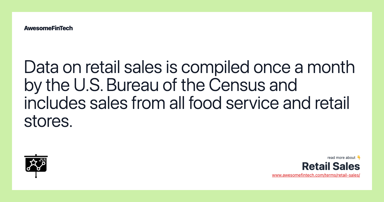 Data on retail sales is compiled once a month by the U.S. Bureau of the Census and includes sales from all food service and retail stores.