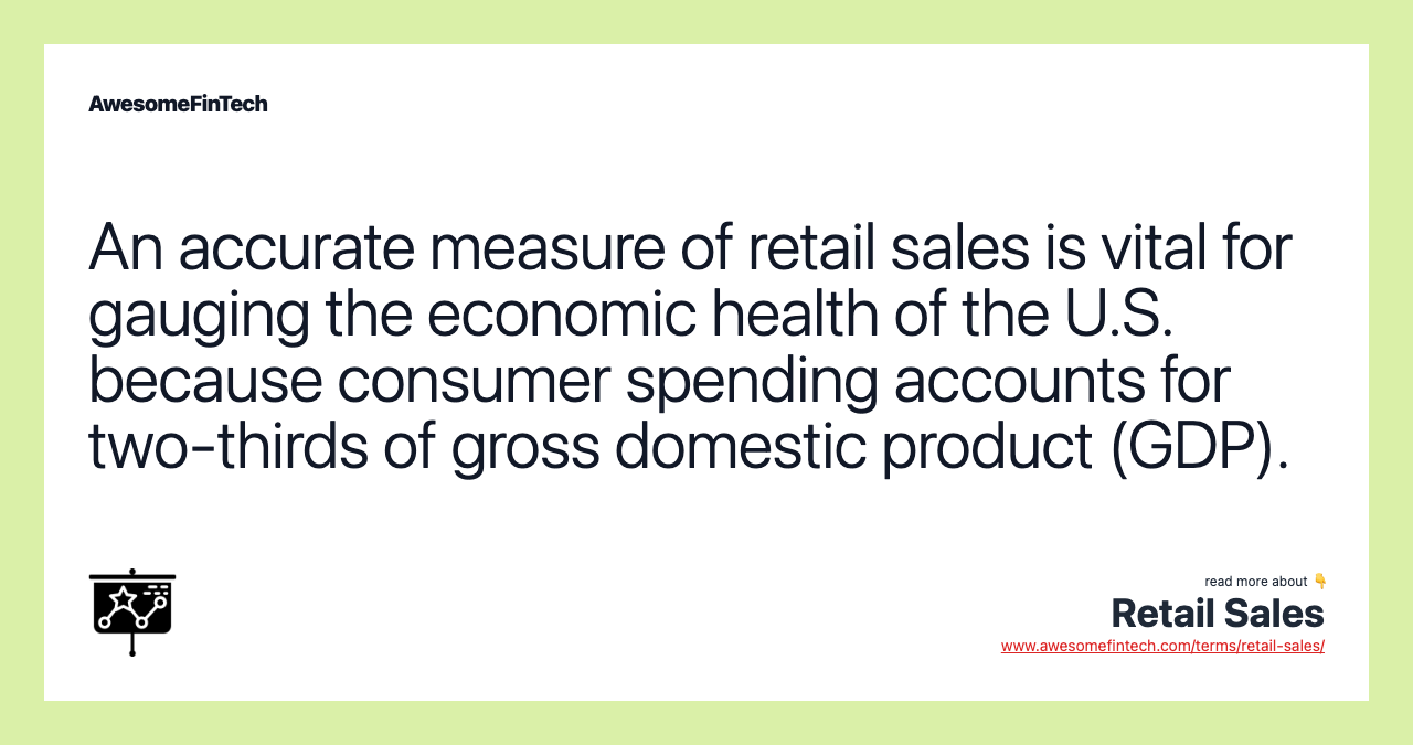 An accurate measure of retail sales is vital for gauging the economic health of the U.S. because consumer spending accounts for two-thirds of gross domestic product (GDP).