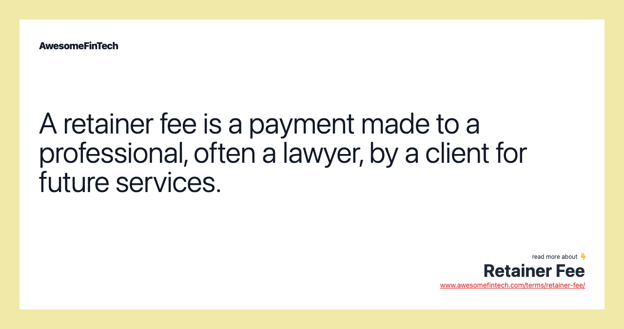 A retainer fee is a payment made to a professional, often a lawyer, by a client for future services.