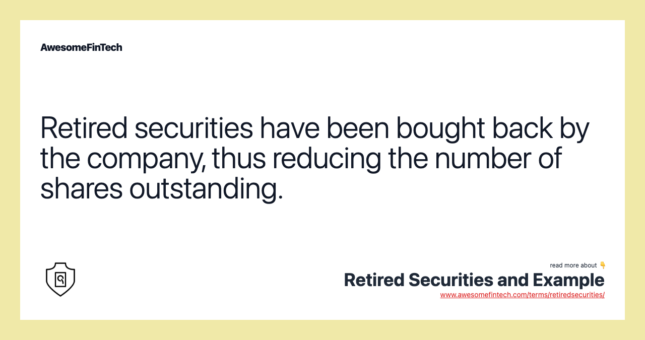 Retired securities have been bought back by the company, thus reducing the number of shares outstanding.