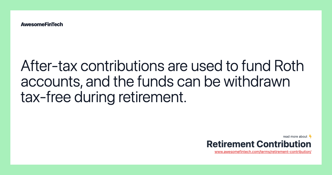 After-tax contributions are used to fund Roth accounts, and the funds can be withdrawn tax-free during retirement.