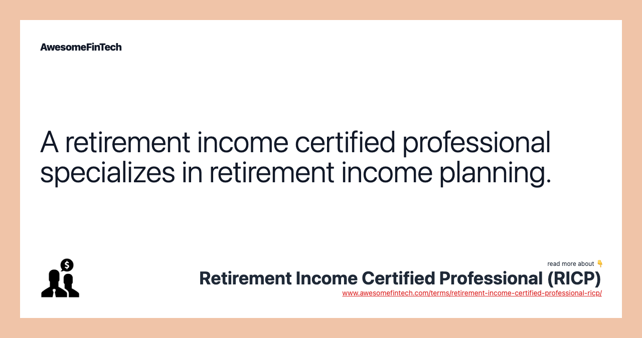 A retirement income certified professional specializes in retirement income planning.