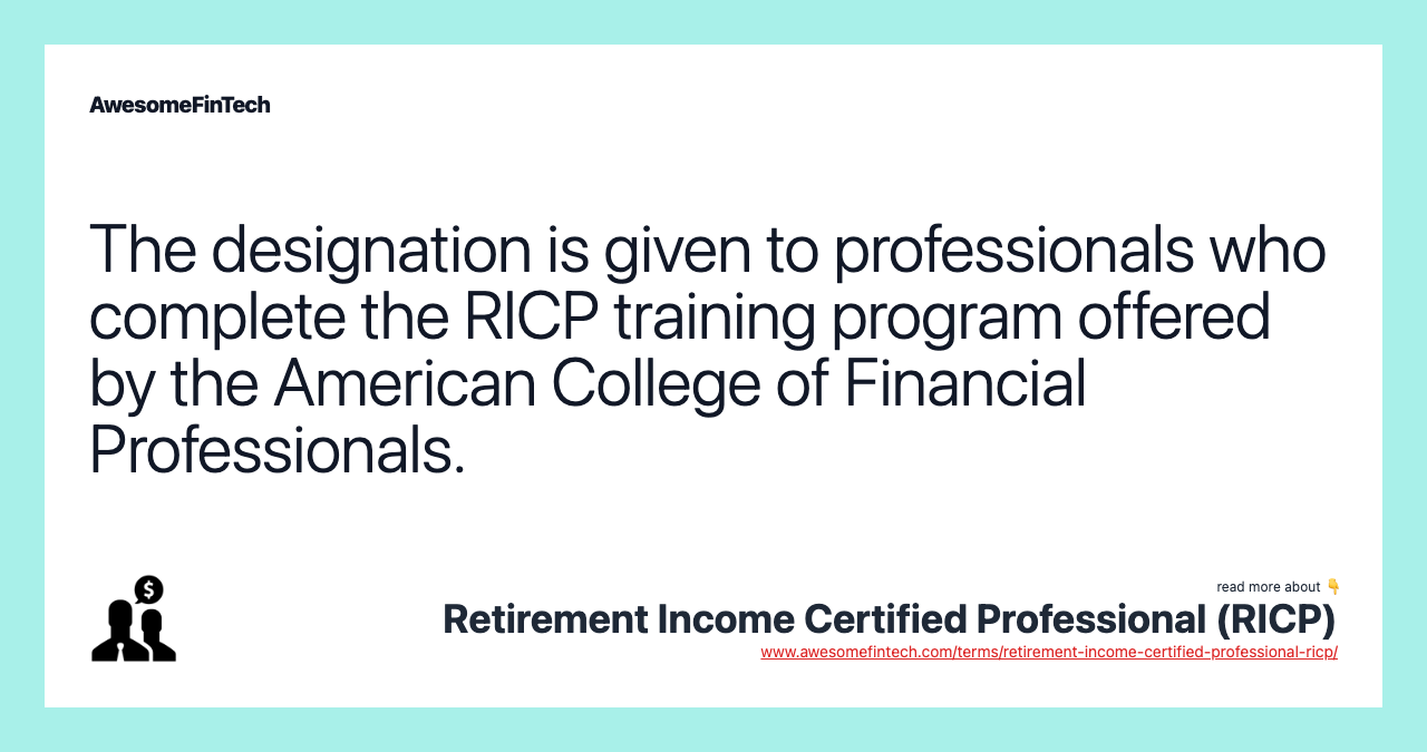 The designation is given to professionals who complete the RICP training program offered by the American College of Financial Professionals.