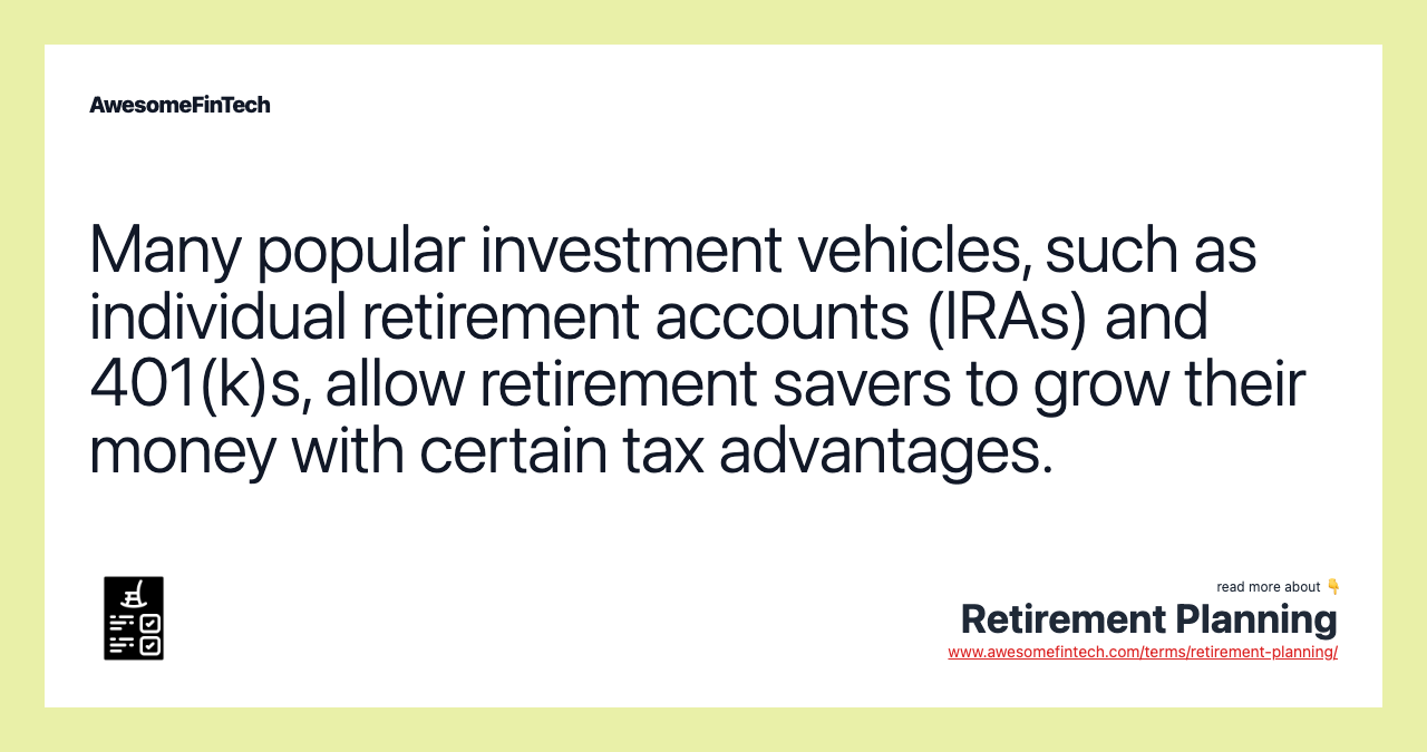 Many popular investment vehicles, such as individual retirement accounts (IRAs) and 401(k)s, allow retirement savers to grow their money with certain tax advantages.