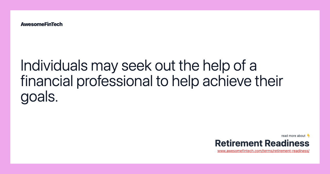 Individuals may seek out the help of a financial professional to help achieve their goals.