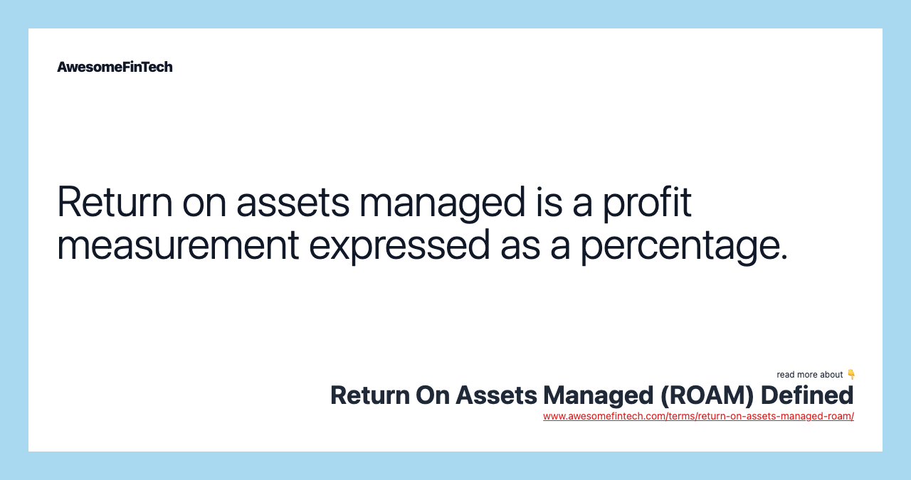 Return on assets managed is a profit measurement expressed as a percentage.