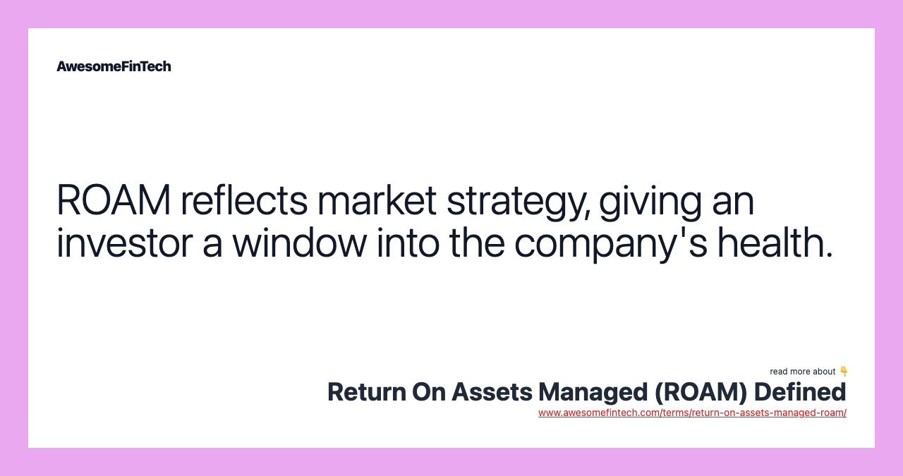 ROAM reflects market strategy, giving an investor a window into the company's health.