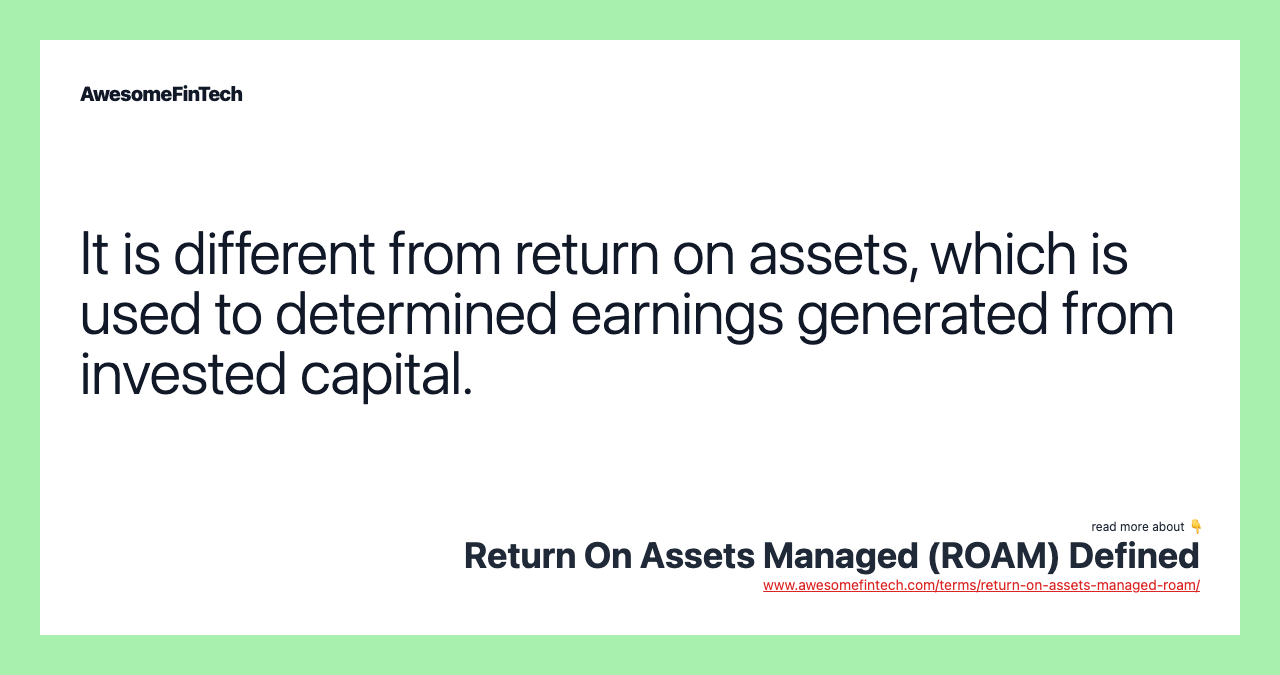 It is different from return on assets, which is used to determined earnings generated from invested capital.