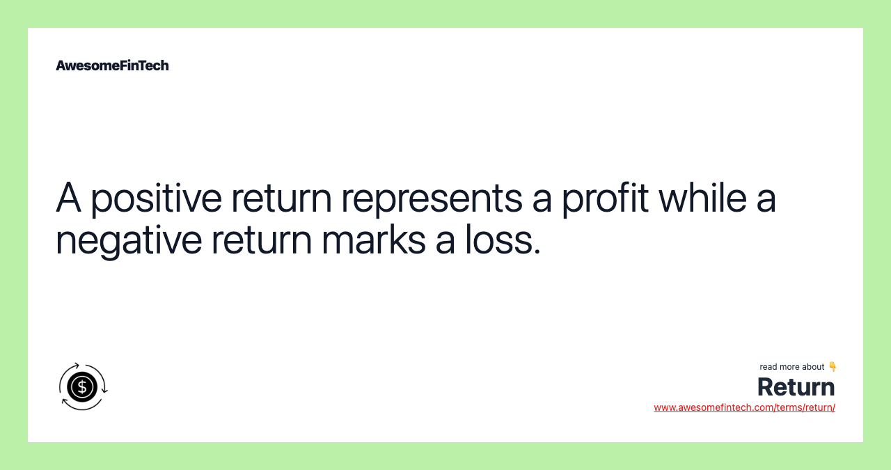 A positive return represents a profit while a negative return marks a loss.
