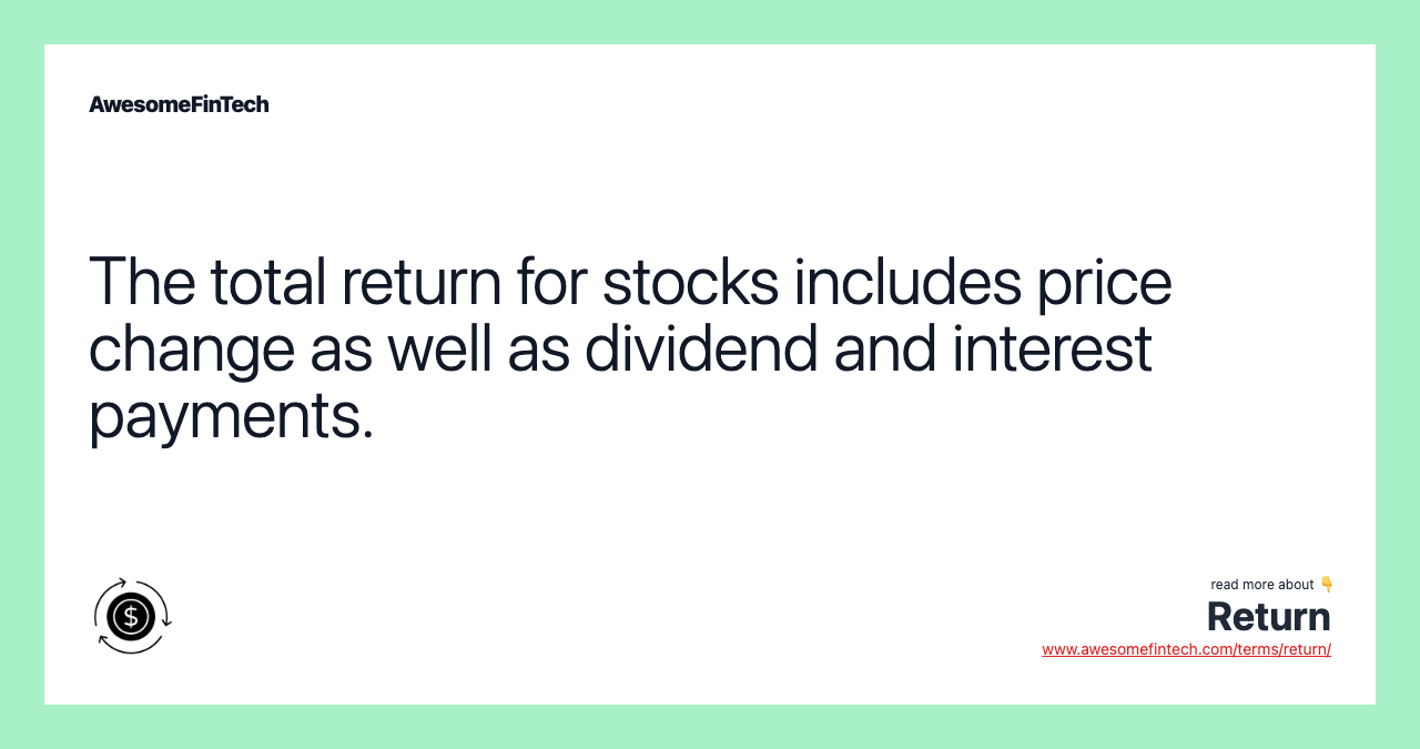 The total return for stocks includes price change as well as dividend and interest payments.