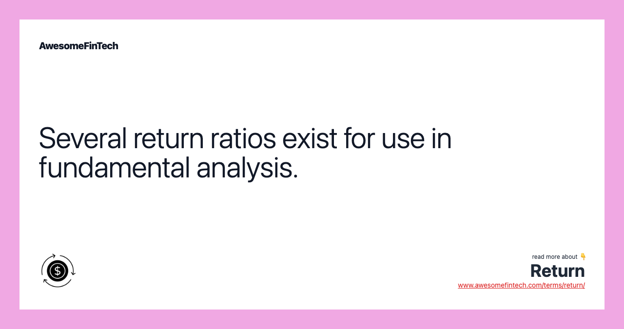 Several return ratios exist for use in fundamental analysis.