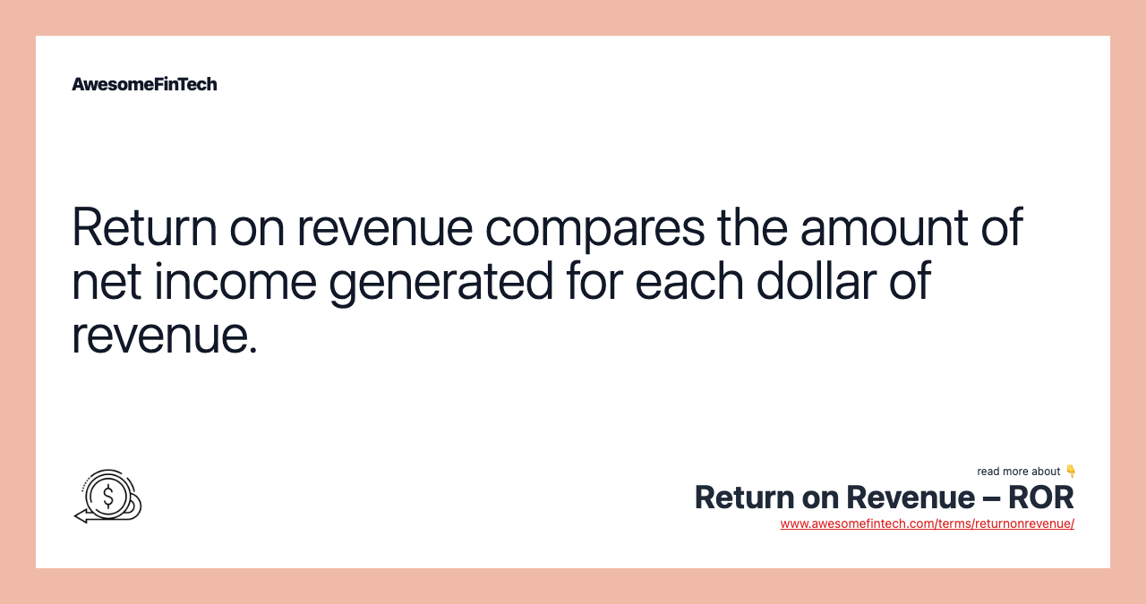 Return on revenue compares the amount of net income generated for each dollar of revenue.