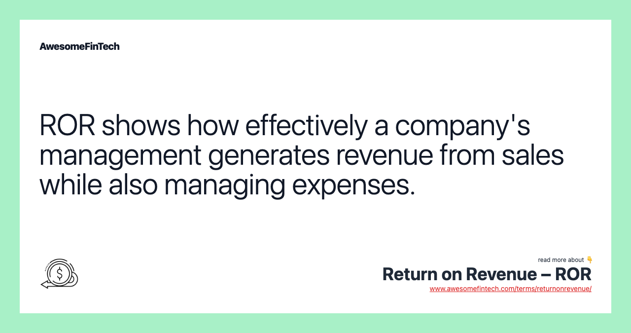 ROR shows how effectively a company's management generates revenue from sales while also managing expenses.
