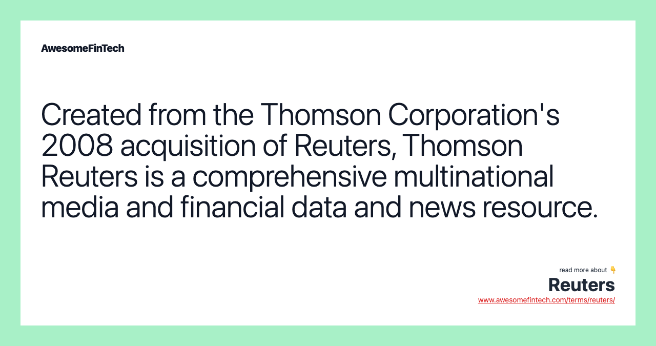Created from the Thomson Corporation's 2008 acquisition of Reuters, Thomson Reuters is a comprehensive multinational media and financial data and news resource.