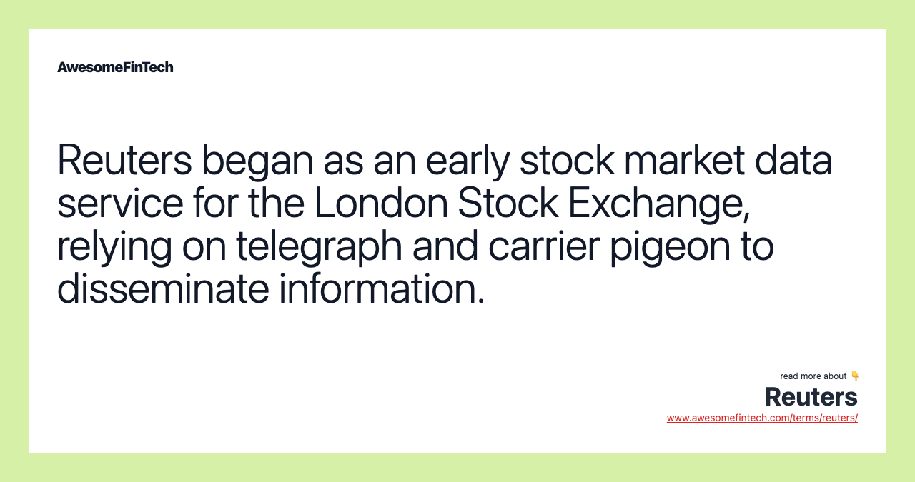 Reuters began as an early stock market data service for the London Stock Exchange, relying on telegraph and carrier pigeon to disseminate information.