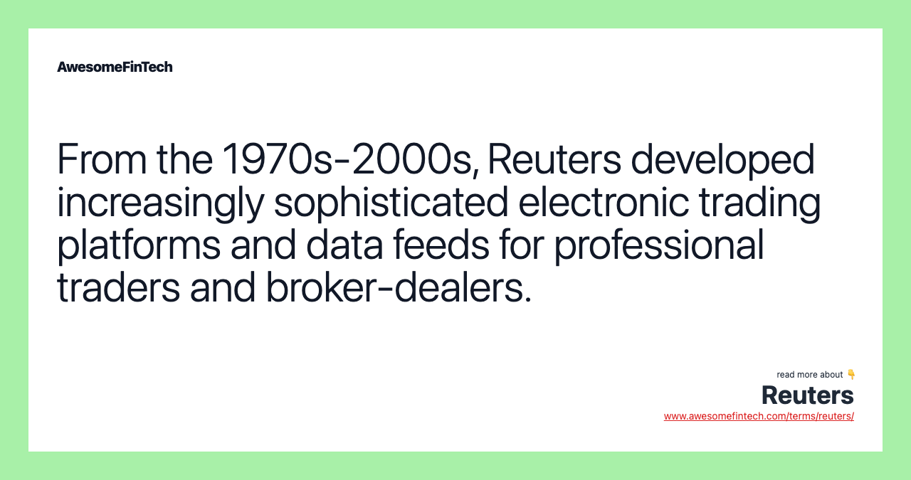 From the 1970s-2000s, Reuters developed increasingly sophisticated electronic trading platforms and data feeds for professional traders and broker-dealers.