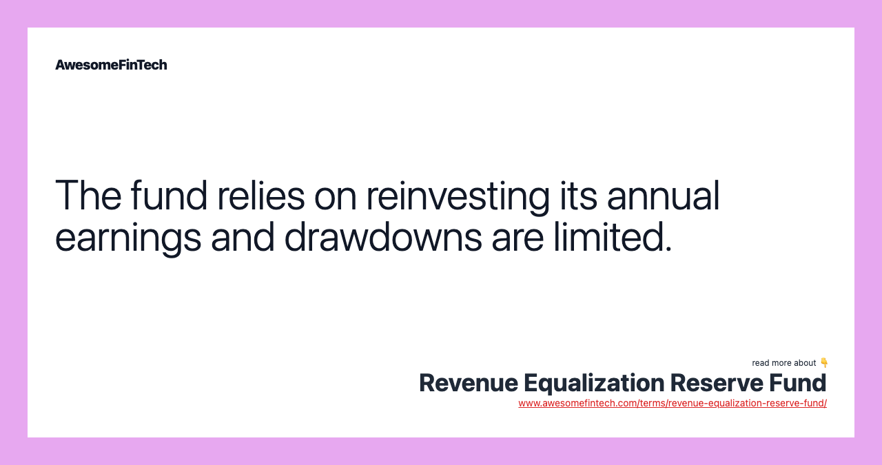 The fund relies on reinvesting its annual earnings and drawdowns are limited.
