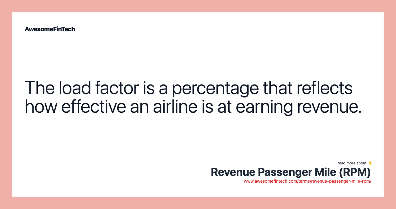 The load factor is a percentage that reflects how effective an airline is at earning revenue.