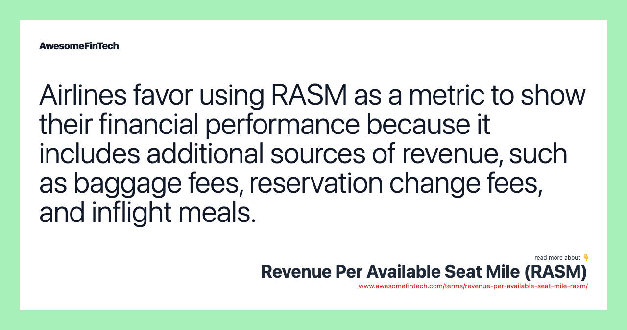 Airlines favor using RASM as a metric to show their financial performance because it includes additional sources of revenue, such as baggage fees, reservation change fees, and inflight meals.