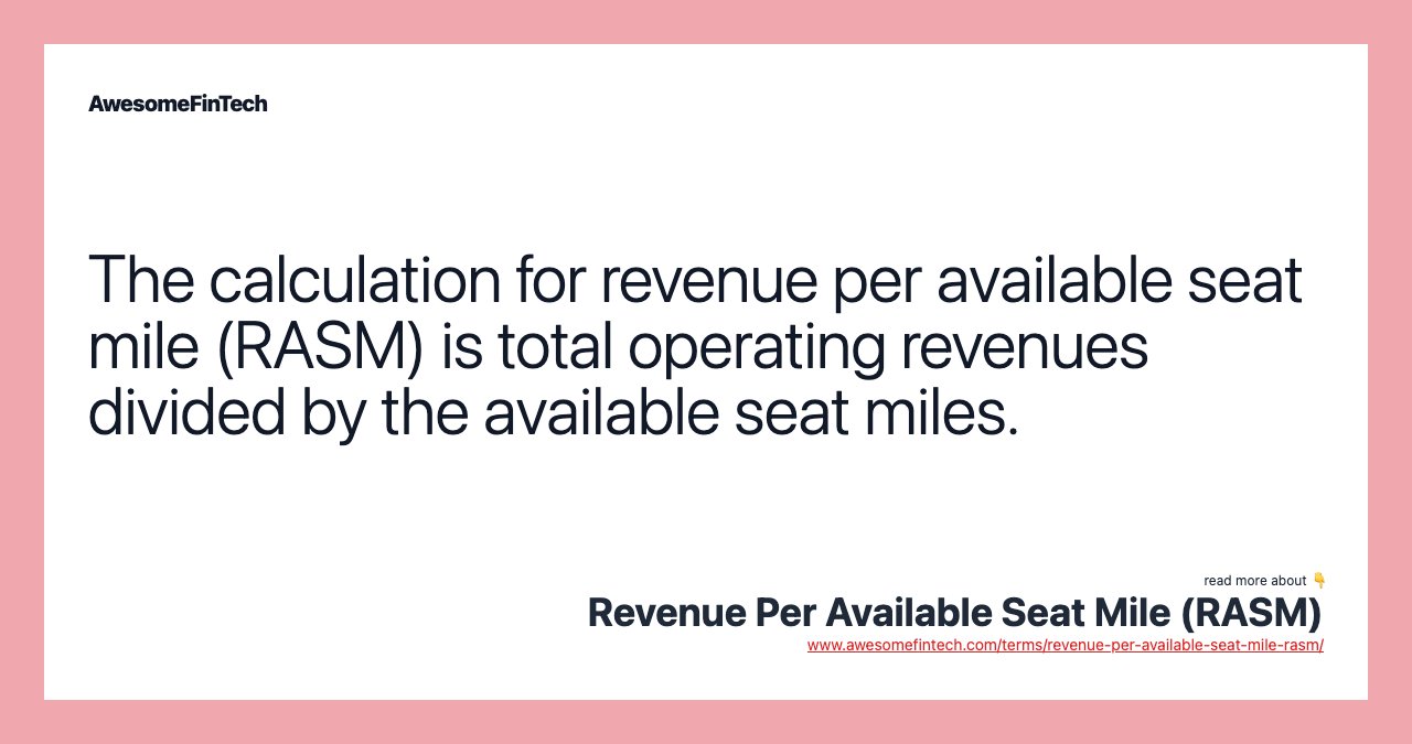 The calculation for revenue per available seat mile (RASM) is total operating revenues divided by the available seat miles.