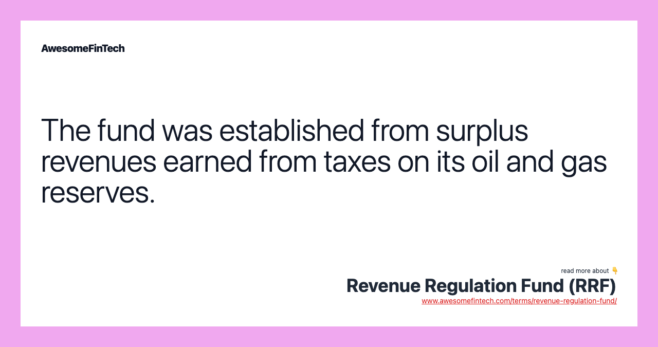 The fund was established from surplus revenues earned from taxes on its oil and gas reserves.