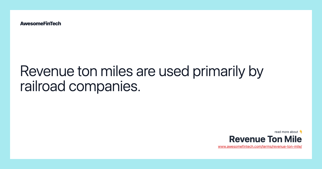 Revenue ton miles are used primarily by railroad companies.