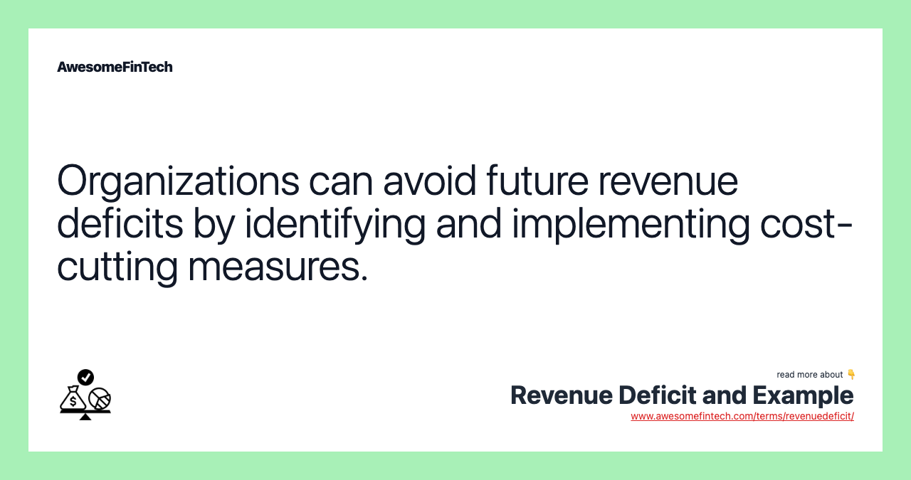 Organizations can avoid future revenue deficits by identifying and implementing cost-cutting measures.