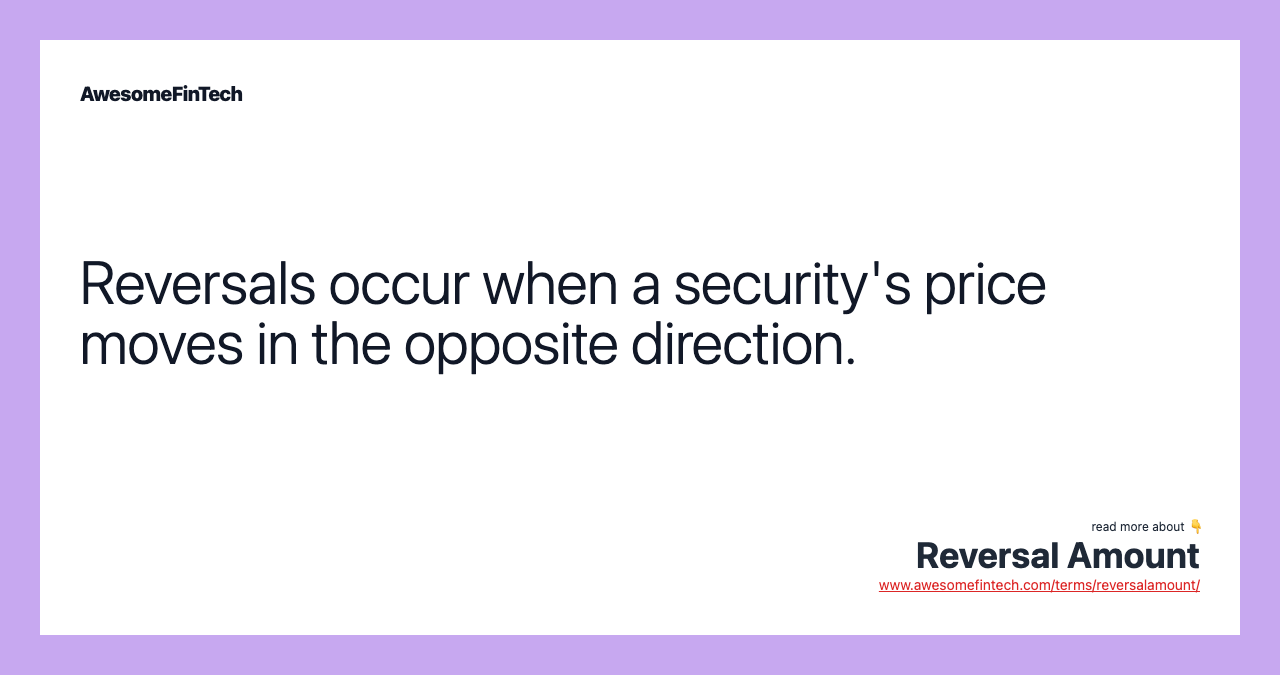 Reversals occur when a security's price moves in the opposite direction.