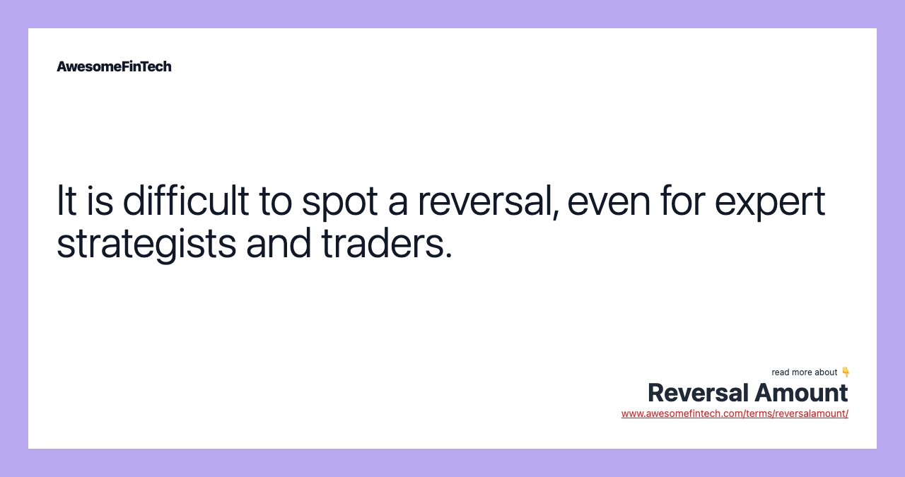 It is difficult to spot a reversal, even for expert strategists and traders.
