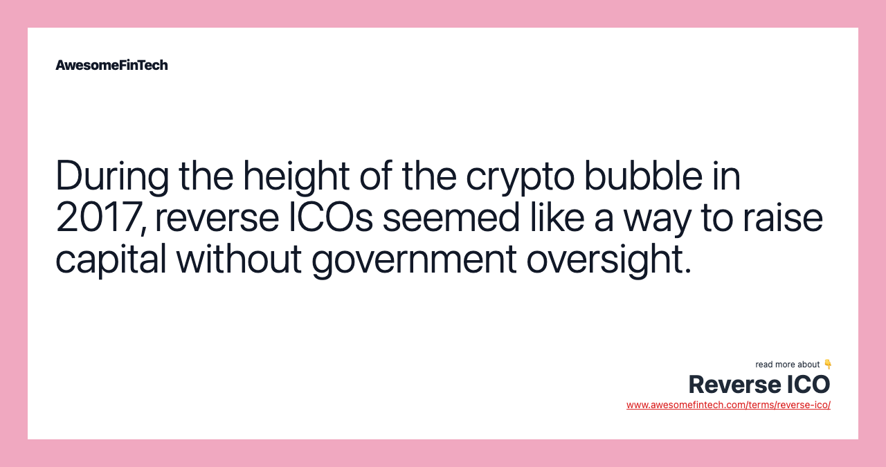 During the height of the crypto bubble in 2017, reverse ICOs seemed like a way to raise capital without government oversight.