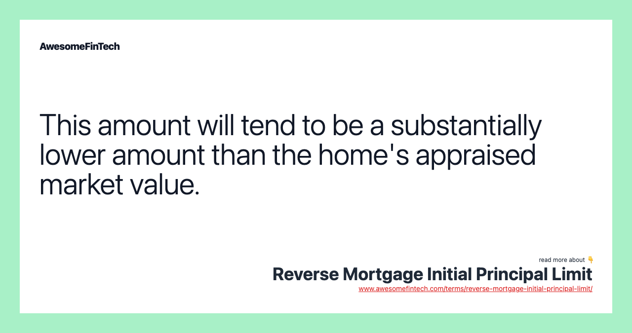 This amount will tend to be a substantially lower amount than the home's appraised market value.