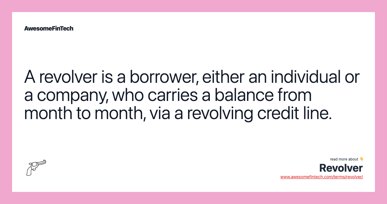 A revolver is a borrower, either an individual or a company, who carries a balance from month to month, via a revolving credit line.