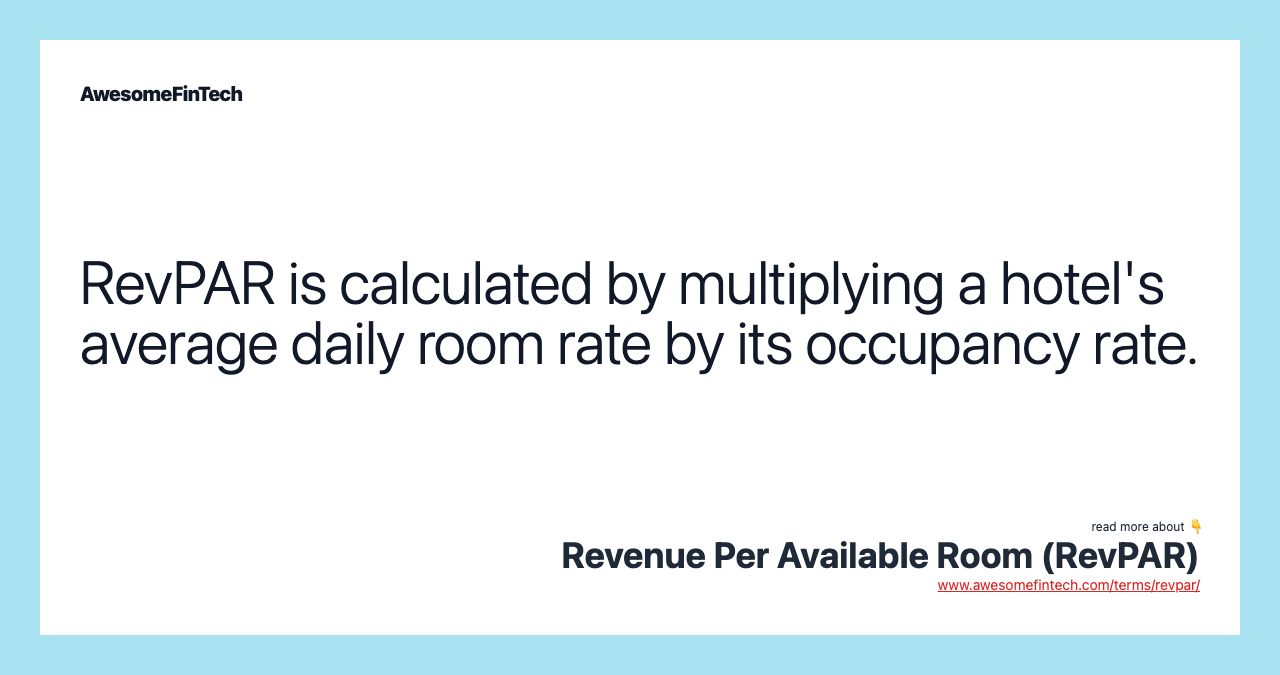 RevPAR is calculated by multiplying a hotel's average daily room rate by its occupancy rate.