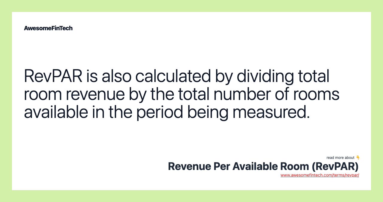 RevPAR is also calculated by dividing total room revenue by the total number of rooms available in the period being measured.