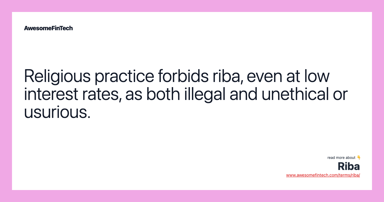 Religious practice forbids riba, even at low interest rates, as both illegal and unethical or usurious.